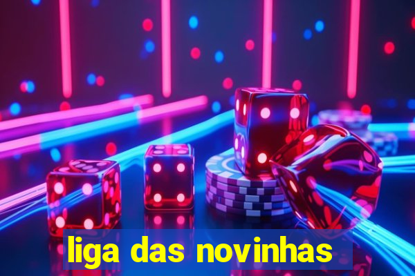 liga das novinhas